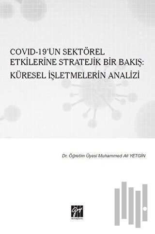 Covid-19’un Sektörel Etkilerine Stratejik Bir Bakış: Küresel İşletmelerin Analizi