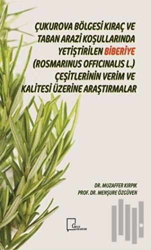 Çukurova Bölgesi Kıraç ve Taban Arazi Koşullarında Yetiştirilen Biberiye(Rosmarinus Officinalis L.) Çeşitlerinin Verim ve Kalitesi Üzerine Araştırmalar