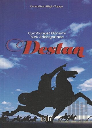 Cumhuriyet Dönemi Türk Edebiyatında Destan | Kitap Ambarı