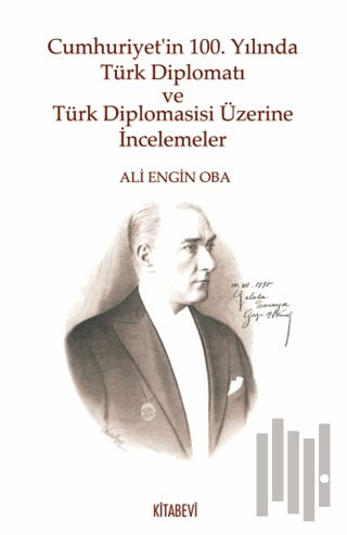 Cumhuriyet’in 100. Yılında Türk Diplomatı ve Türk Diplomasisi Üzerine 