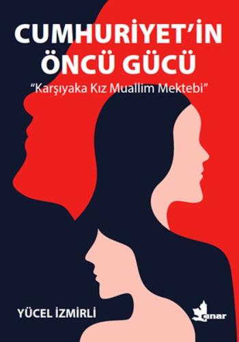 Cumhuriyet'in Öncü Gücü - Karşıyaka Kız Muallim Mektebi | Kitap Ambarı