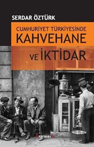 Cumhuriyet Türkiyesinde Kahvehane ve İktidarı | Kitap Ambarı