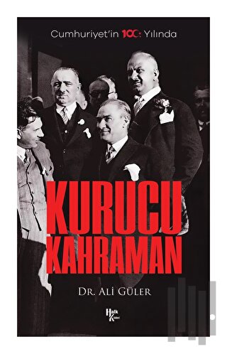 Cumhuriyet'in 100. Yılında Kurucu Kahraman