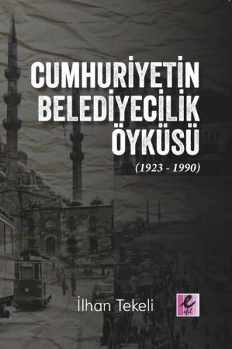 Cumhuriyetin Belediyecilik Öyküsü (1923 - 1990) | Kitap Ambarı