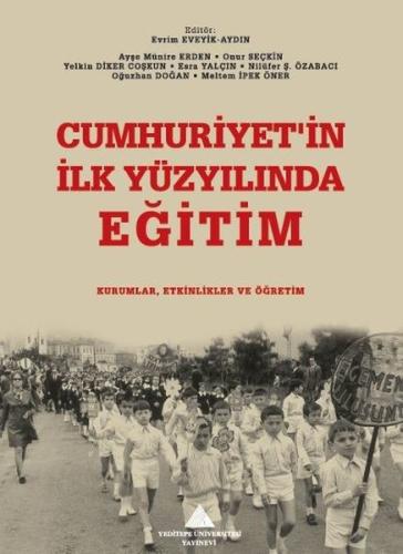 Cumhuriyet'in İlk Yüzyılında Eğitim: Kurumlar Etkinlikler ve Öğretim |