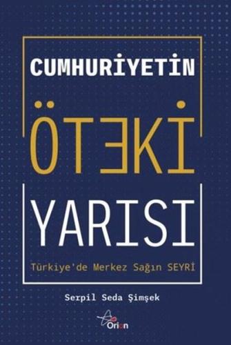 Cumhuriyetin Öteki Yarısı: Türkiye'de Merkez Sağın Seyri