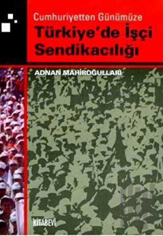 Cumhuriyetten Günümüze Türkiye'de İşçi Sendikacılığı | Kitap Ambarı