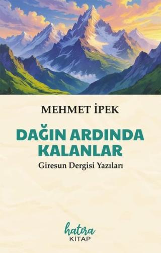 Dağın Ardında Kalanlar - Giresun Dergisi Yazıları | Kitap Ambarı