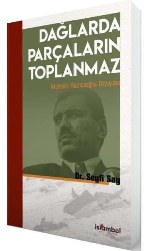 Dağlarda Parçaların Toplanmaz - Muhsin Yazıcıoğlu Dosyası