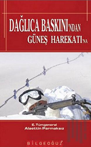 Dağlıca Baskını’ndan Güneş Harekatı’na