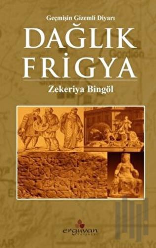 Dağlık Frigya - Geçmişin Gizemli Diyarı | Kitap Ambarı