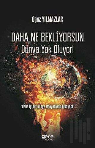 Daha Ne Bekliyorsun Dünya Yok Oluyor!