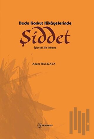 Dede Korkut Hikayelerinde Şiddet | Kitap Ambarı