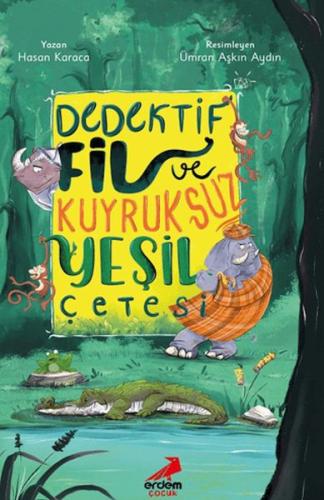 Dedektif Fil ve Kuyruksuz Yeşil Çetesi | Kitap Ambarı