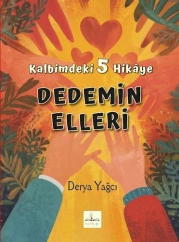 Dedemin Elleri - Kalbimdeki 5 Hikaye | Kitap Ambarı