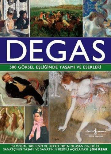 Degas-500 Görsel Eşliğinde Yaşamı ve Eserleri (Ciltli) | Kitap Ambarı