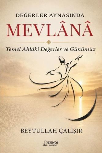 Değerler Aynasında Mevlana - Temel Ahlaki Değerler ve Günümüz