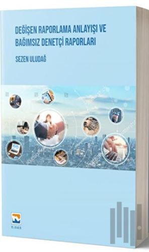 Değişen Raporlama Anlayışı ve Bağımsız Denetçi Raporları