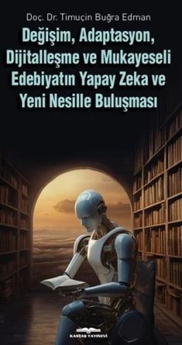 Değişim Adaptasyon Dijitalleşme ve Mukayeseli Edebiyatın Yapay Zeka ve