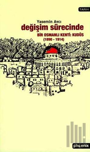 Değişim Sürecinde Bir Osmanlı Kenti: Kudüs (1890-1914) | Kitap Ambarı
