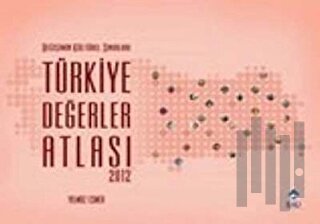Değişimin Kültürel Sınırları Türkiye Değerler Atlası 2012 (Ciltli)