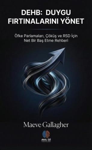 DEHB: Duygu Fırtınalarını Yönet - Öfke Parlamaları Çöküş ve RSD İçin Net Bir Baş Etme Rehberi
