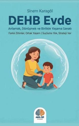 DEHB Evde - Anlamak Dönüşmek ve Birlikte Yaşama Sanatı