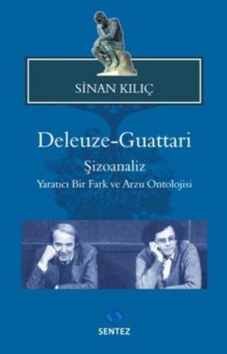 Deleuze - Guattari Şizoanaliz : Yaratıcı Bir Fark ve Arzu Ontolojisi |