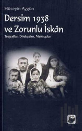 Dersim 1938 ve Zorunlu İskan
