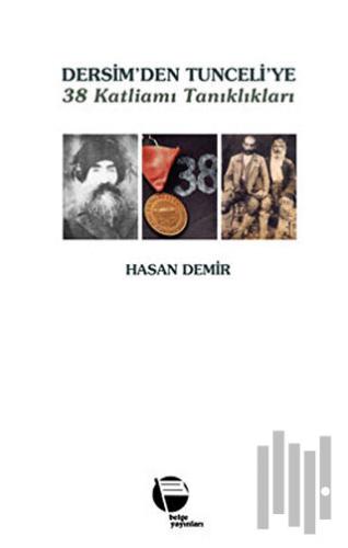 Dersim’den Tunceli’ye 38 Katliamı Tanıklıkları