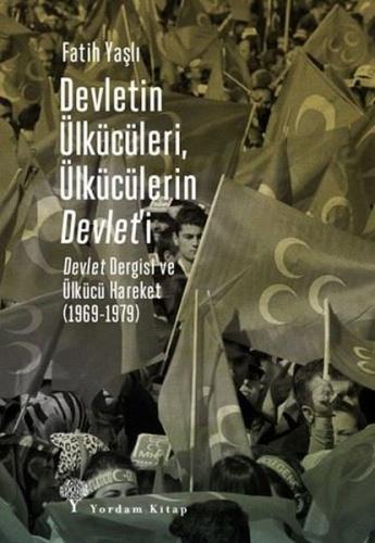 Devletin Ülkücüleri, Ülkücülerin Devlet'i - Devlet Dergisi ve Ülkücü H