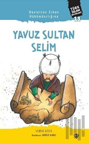 Devletten Cihan Hükümdarlığına: Yavuz Sultan Selim | Kitap Ambarı