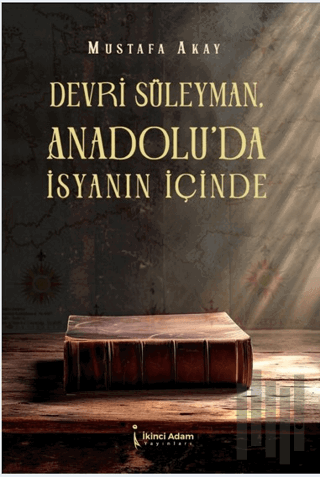 Devri Süleyman, Anadolu’da İsyanın İçinde | Kitap Ambarı