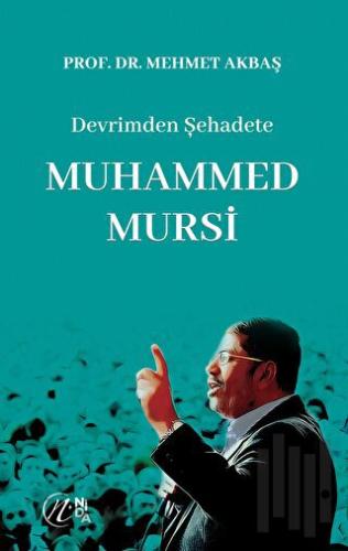 Devrimden Şehadete Muhammed Mursi | Kitap Ambarı