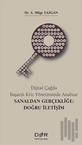 Dijital Çağda Başarılı Kriz Yönetiminde Anahtar - Sanaldan Gerçekliğe: Doğru İletişim
