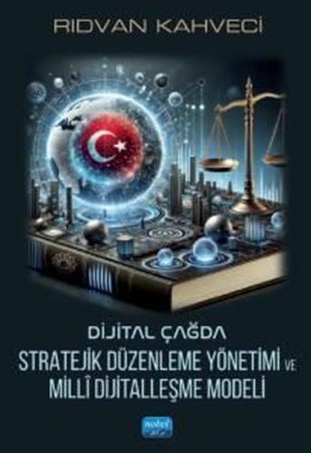 Dijital Çağda Stratejik Düzenleme Yönetimi ve Milli Dijitalleşme Modeli