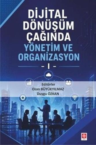 Dijital Dönüşüm Çağında Yönetim ve Organizasyon - 1 | Kitap Ambarı