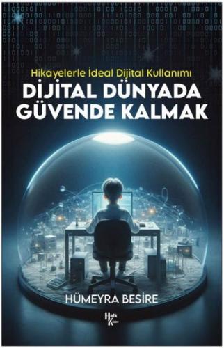 Dijital Dünyada Güvende Kalmak - Hikayelerle İdeal Dijital Kullanımı |