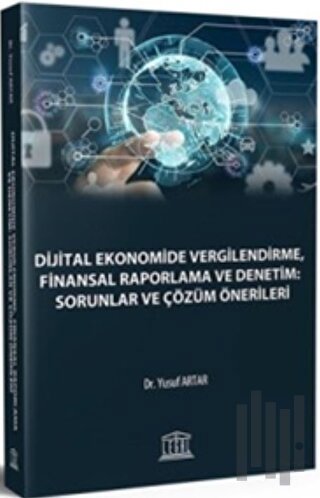 Dijital Ekonomide Vergilendirme, Finansal Raporlama ve Denetim: Sorunlar ve Çözüm Önerileri