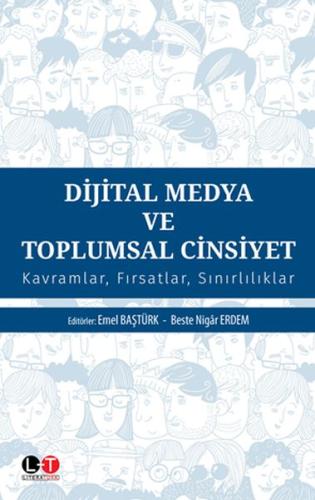 Dijital Medya ve Toplumsal Cinsiyet - Kavramlar Fırsatlar Sınırlılıklar