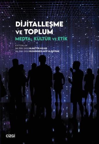 Dijitalleşme ve Toplum - Medya, Kültür ve Etik