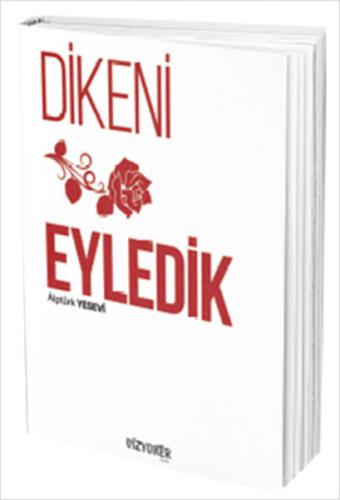 Dikeni Gül Eyledik | Kitap Ambarı