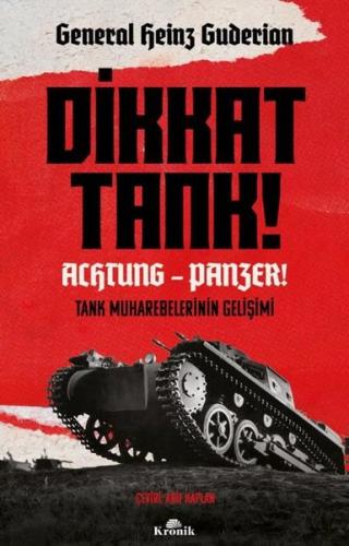 Dikkat Tank! Achtung Panzer! Tank Muharebelerinin Gelişimi