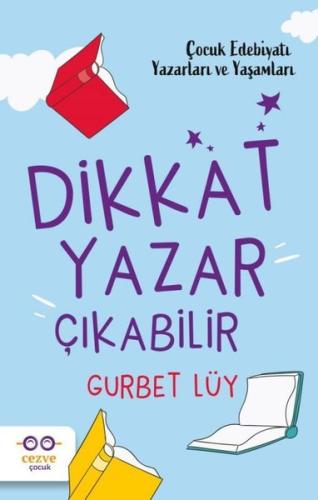 Dikkat Yazar Çıkabilir - Çocuk Edebiyatı Yazarları ve Yaşamları | Kita