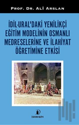 Dil - Ural'daki Yenilikçi Eğitim Modelinin Osmanlı Medreselerine Ve İl