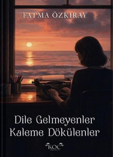 Dile Gelmeyenler Kaleme Dökülenler (Ciltli)