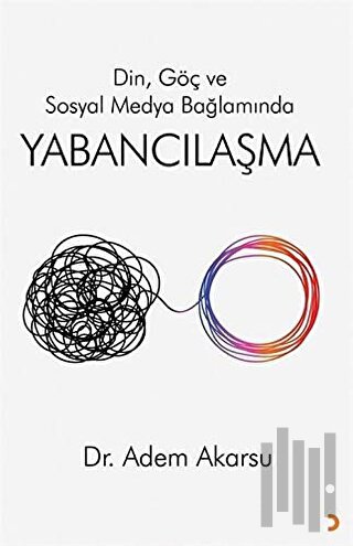 Din. Göç ve Sosyal Medya Bağlamında Yabancılaşma