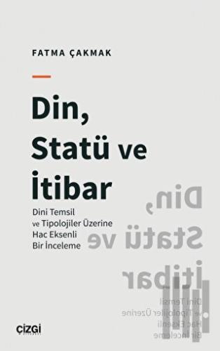 Din, Statü ve İtibar (Dini Temsil ve Tipolojiler Üzerine Hac Eksenli Bir İnceleme)