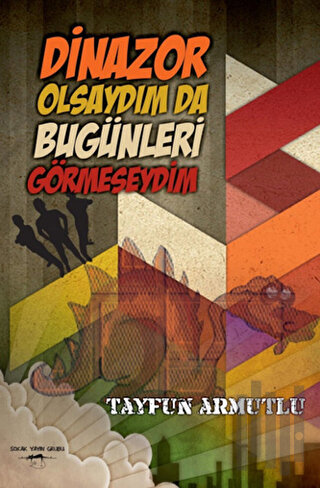 Dinazor Olsaydım da Bu Günleri Görmeseydim