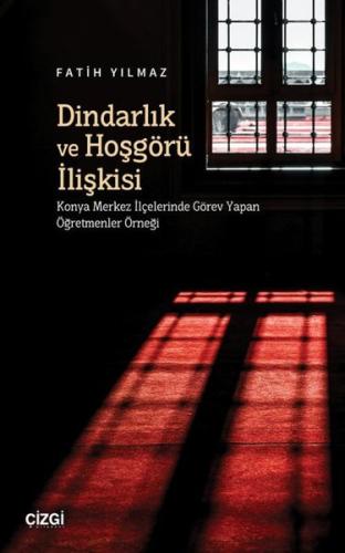 Dindarlık ve Hoşgörü İlişkisi - Konya Merkez İlçelerinde Görev Yapan Ö
